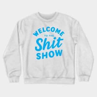 Welcome To The Shitshow Crewneck Sweatshirt